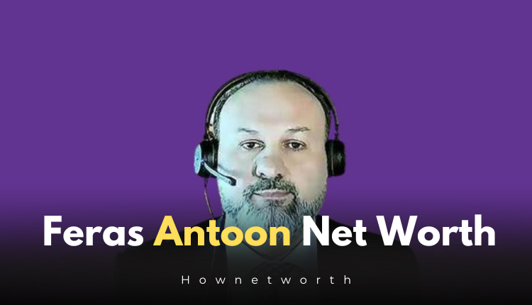 Feras Antoon Net Worth