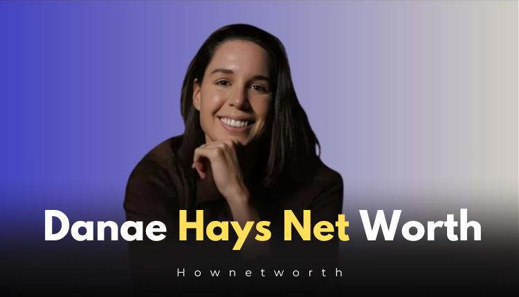 Danae Hays Net Worth in 2024