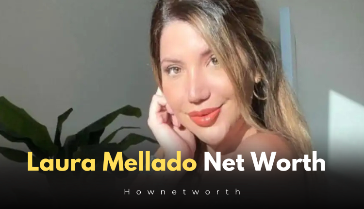 Laura Mellado Net Worth 2024