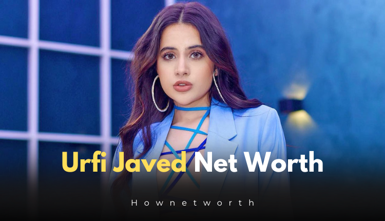 Urfi Javed Net Worth